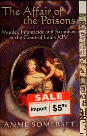 Cover of: The Affair of the Poisons: murder, infanticide and satanism at the court of Louis XIV