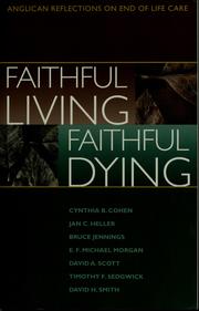 Cover of: Faithful living, faithful dying: Anglican reflections on end of life care