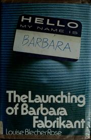 Cover of: The launching of Barbara Fabrikant. by Louise Blecher Rose