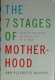 Cover of: The 7 stages of motherhood: making the most of your life as a mom