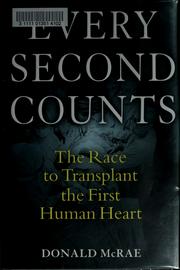 Cover of: Every second counts: the race to transplant the first human heart