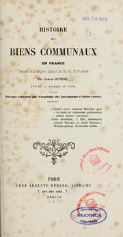 Cover of: Histoire des biens communaux en france, depuis leur origine jusqu'à la fin du XIIIe siècle by Armand Rivière