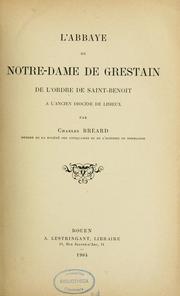 Cover of: L'Abbaye de Notre-Dame de Grestain de l'ordre de Saint-Benoit à l'ancien diocèse de Lisieux by Charles Bréard
