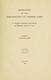 Genealogy of the descendants of Thomas Lord, an original proprietor and founder of Hartford, Conn., in 1636 by Kenneth Lord
