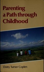 Cover of: Parenting a path through childhood by Dotty Turner Coplen, Dotty Turner Coplen