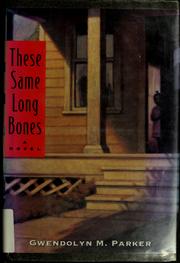 Cover of: These same long bones by Gwendolyn M. Parker