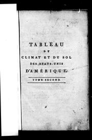 Cover of: Tableau du climat et du sol des États-Unis d'Amérique: suivi d'éclaircissemens sur la Floride, sur la colonie française au Scioto, sur quelques colonies canadiennes et sur les sauvages : enrichi de quatre planches gravées, dont deux cartes géographiques et une coupe figurée de la chûte de Niagara