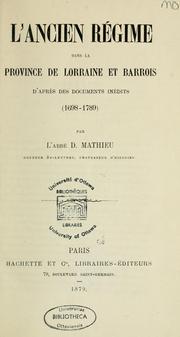 Cover of: L'Ancien Régime dans la province de Lorraine et Barrois: d'après des documents inédits, 1698-1789