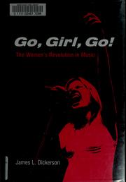 Cover of: Go, Girl, Go! The Women's Revolution in Music by James L. Dickerson