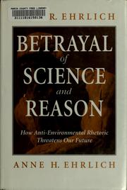 Cover of: Betrayal of science and reason: how anti-environmental rhetoric threatens our future