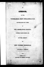 Cover of: A speech of the Venerable John Strachan, D.D., Archdeacon of York, in the Legislative Council, Thursday, sixth March, 1828: on the subject of the clergy reserves
