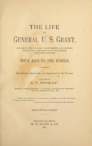 Cover of: The life of General U.S. Grant: his early life, military achievements, and history of his civil administration; his sickness, together with his tour around the world ; containing his speeches, receptions, and description of his travels