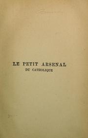 Cover of: Le Petit arsenal du catholique, ou, Traité élémentaire de controverse \