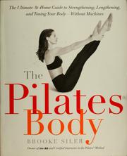 Cover of: The Pilates body: the ultimate at home guide to strengthening, lengthening, and toning your body-- without machines