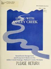 Cover of: Living with Ashley Creek: streambank management and nonpoint pollution in the Ashley Creek drainage, Flathead County, Montana