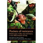Cover of: Pockets of Resistance: British news media, war and theory in the 2003 invasion of Iraq