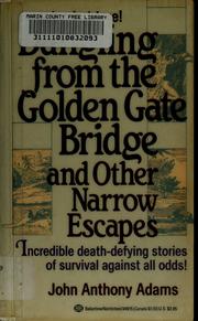 Cover of: Dangling from the Golden Gate Bridge and Other Narrow Escapes