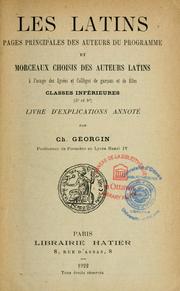 Cover of: Les Latins: pages principales des auteurs du programme et morceaux choisis des auteurs latins à l'usage des lycées et collèges de garçons et de filles : Classes inférieures (5e et 4e) : Livre d'explications annoté