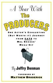 Cover of: A year with The producers: one actor's exhausting (but worth it) journey from Cats to Mel Brooks' mega-hit