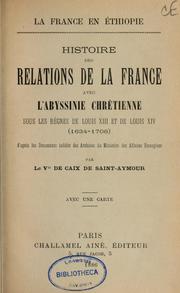 Cover of: Histoire des relations de la France avec l'Abyssinie chrétienne sous le règnes de louis XIII et de Louis XIV (1634-1706) by Amédée de Caix de Saint-Aymour
