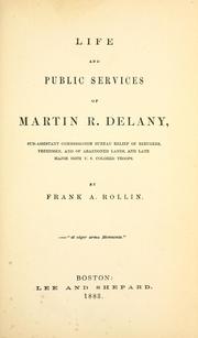Cover of: Life and public services of Martin R. Delany: sub-assistant commissioner Bureau relief of refugees, freedmen, and of abandoned lands, and late Major 104th U.S. colored troops