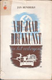 Cover of: Vijf jaar drukkunst "in het verborgene" by Jan Hendriks