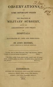 Cover of: Observations on some important points in the practice of military surgery, and in the arrangement and police of hospitals: illustrated by cases and dissections