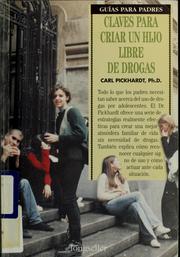 Cover of: Claves para criar un hijo libre de drogas by Carl Pickhardt, Ph.D, Carl Pickhardt