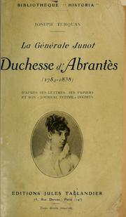Cover of: La Générale Junot, duchesse d'Abrantès, 1784-1838: d'Après ses lettres, ses papiers et son "Journal intime" inédits