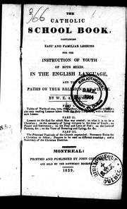 Cover of: The Catholic school book: containing easy and familiar lessons for the instruction of youth of both sexes in the English language and the paths of true religion and virtue