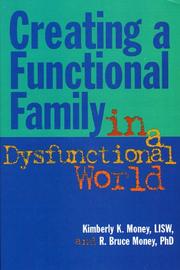 Cover of: Creating a functional family in a dysfunctional world by Kimberly K. Money