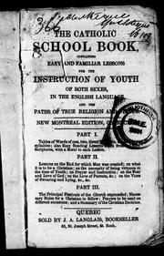 Cover of: The Catholic school book: containing easy and familiar lessons for the instruction of youth of both sexes in the English language and the paths of true religion and virtue