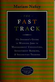 Cover of: The fast track: the insider's guide to winning jobs in management consulting, investment banking, and securities trading