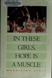 Cover of: In these girls, hope is a muscle by Madeleine Blais, Madeleine Blais