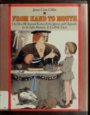 Cover of: From hand to mouth, or, How we invented knives, forks, spoons, and chopsticks, & the table manners to go with them