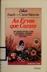 Cover of: As ervas que curam: um reencontro com "a memória perdida" da farmacologia natural