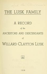 The Lusk family; a record of the ancestors and descendants of Willard Clayton Lusk by Alma Victoria Davies Lusk