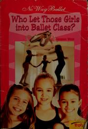 Cover of: Who Let Those Girls Into Ballet Class? (No Way Ballet, Book 1)