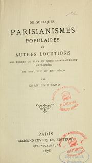 Cover of: De quelques parisianismes populaires et autres locutions non encore ou plus ou moins imparfaitement expliquées des XVIIe, XVIIIe et XIXe siècle