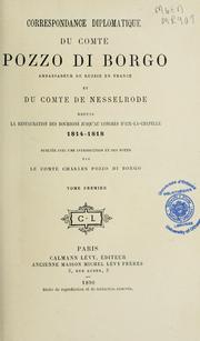 Cover of: Correspondance diplomatique du comte Pozzo di Borgo: ambassadeur de Russie en France, et du comte de Nesselrode depuis la restauration des Bourbons jusqu'au Congrès d'Aix-la-Chapelle, 1814-1818.