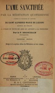 Cover of: L'ame sanctifiee par la meditation quotidienne: d'apres la doctrine et l'esprit de saint Alphonse-Marie de Liguori ...