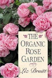 The organic rose garden by Liz Druitt
