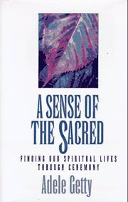 Cover of: A sense of the sacred: finding our spiritual lives through ceremony