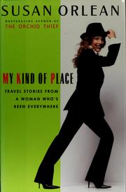 Cover of: My kind of place: travel stories from a woman who's been everywhere / Susan Orlean.