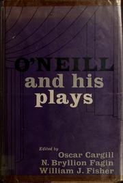 Cover of: O'Neill and his plays, four decades of criticism