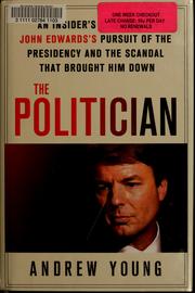 Cover of: The politician: an insider's account of John Edwards's pursuit of the presidency and the scandal that brought him down