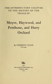 Cover of: The introductory chapter to the history of the trials of Moyer, Haywood, and Pettibone, and Harry Orchard by Fremont Wood