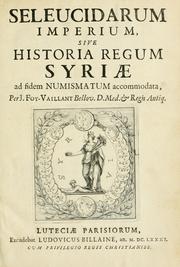 Cover of: Seleucidarum imperium, sive, Historia regum Syriae ad fidem numismatum accommodata by Jean Foy-Vaillant