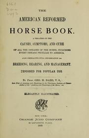 Cover of: The American reformed horse book: a treatise on the causes, symptoms, and cure of all diseases of the horse, including every disease peculiar to America ; also embracing full information on breeding, rearing, and management designed for popular use