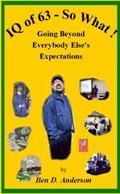 IQ of 63 - So What! Going Beyond Everybody Else's Expectations by Ben D. Anderson